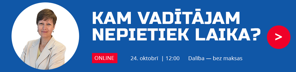 KAM VADĪTĀJAM NEPIETIEK LAIKA?